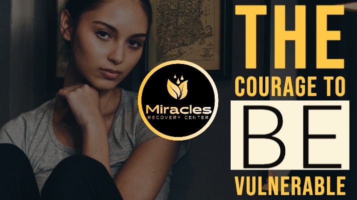 The Courage to Be Vulnerable | Miracles Recovery Center IOP in Port St Lucie, FL